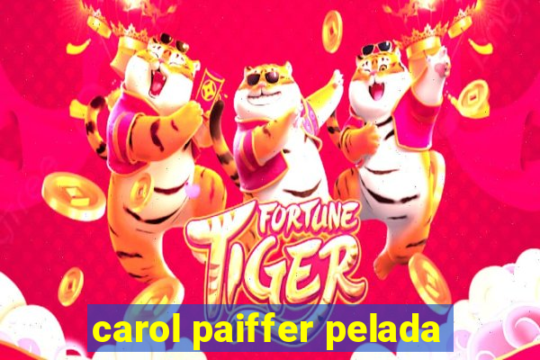 carol paiffer pelada